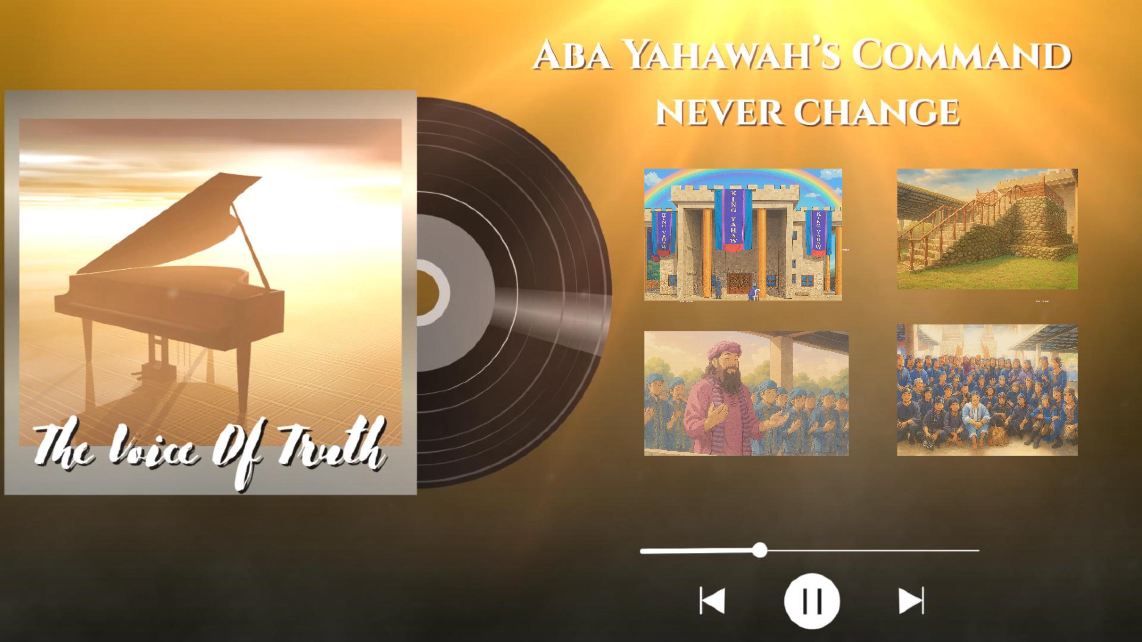 ABA YAHAWAH'S COMMAND NEVER CHANGE